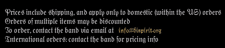 Prices include shipping, and apply only to domestic (within the US) orders. Orders of multiple items may be discounted. To order, contact the band via email at info@dispirit.org. International orders: contact the band for pricing info.